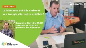 Comwatt et Pierre DU BARET, directeur commercial de Mini Green Power répondent en direct et sans tabou aux questions des Internautes.