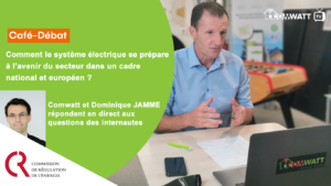 Comwatt et Domique Jamme, Directeur général de la CRE répondent en direct et sans tabou aux questions des Internautes.